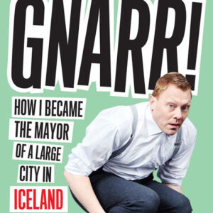 Book Review: Gnarr – How I Became the Mayor of a Large City in Iceland and Changed the World Image